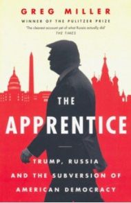 Apprentice. Trump, Russia & the / Miller Greg