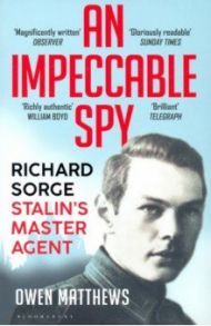 An Impeccable Spy. Richard Sorge, Stalin’s Master Agent / Matthews Owen