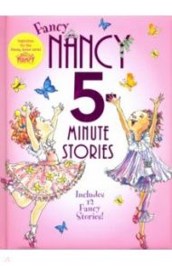 Fancy Nancy. 5-Minute Fancy Nancy Stories / O`Connor Jane