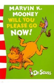 Marvin K. Mooney Will You Please Go Now! / Dr. Seuss