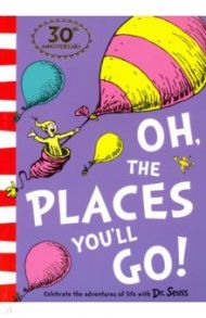 Oh, The Places You'll Go! / Dr. Seuss