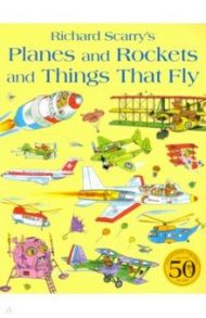 Planes and Rockets and Things That Fly / Scarry Richard