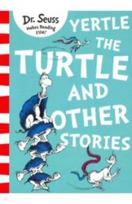 Yertle the Turtle and Other Stories / Dr Seuss