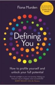 Defining You. How to Profile Yourself and Unlock Your Full Potential / Murden Fiona