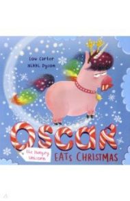 Oscar the Hungry Unicorn Eats Christmas / Carter Lou