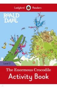 Roald Dahl. The Enormous Crocodile. Activity Book. Level 3 / Dahl Roald