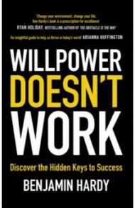 Willpower Doesn't Work. Discover the Hidden Keys to Success / Hardy Benjamin