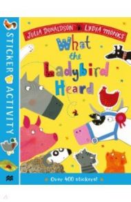 The What the Ladybird Heard Sticker Book / Donaldson Julia