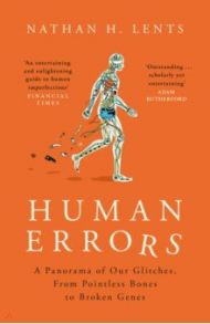 Human Errors. A Panorama of Our Glitches, from Pointless Bones to Broken Genes