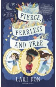 Fierce, Fearless and Free. Girls in myths and legends from around the world / Don Lari