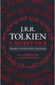 Secret Vice. Tolkien on Invented Languages / Tolkien John Ronald Reuel