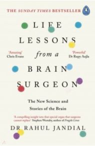 Life Lessons from a Brain Surgeon. The New Science and Stories of the Brain / Jandial Rahul