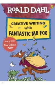 Roald Dahl Creative Writing with Fantastic Mr Fox. How to Write a Marvellous Plot / Dahl Roald