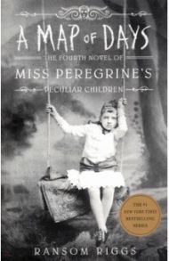 A Map of Days. Miss Peregrine's Peculiar Children / Riggs Ransom