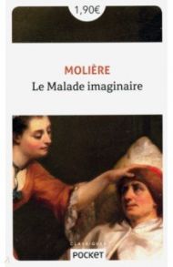 Le malade imaginaire / Moliere Jean-Baptiste Poquelin