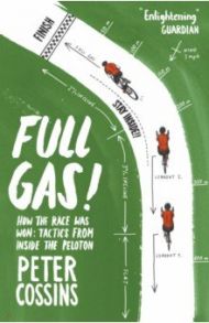 Full Gas! How the Race was Won - Tactics from Inside the Peloton / Cossins Peter