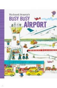 Richard Scarry's Busy Busy Airport / Scarry Richard