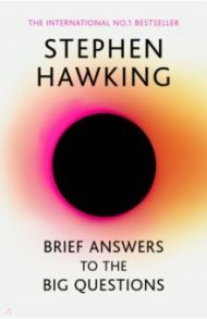 Brief Answers to the Big Questions / Hawking Stephen