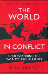 The World in Conflict. Understanding the world's troublespots / Andrews John