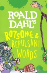 Roald Dahl's Rotsome & Repulsant Words / Dahl Roald