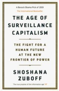 The Age of Surveillance Capitalism. The Fight for a Human Future at the New Frontier of Power / Zuboff Sousanna