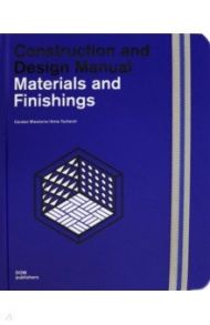 Materials and Finishings. Construction and Design Manual / Wiewiorra Carsten