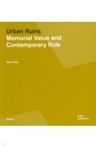 Urban Ruins. Memorial Value and Contemporary Role / Pilia Elisa