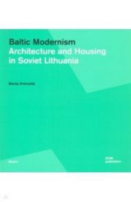 Baltic Modernism. Architecture and Housing in Soviet Lithuania / Dremaite Marija