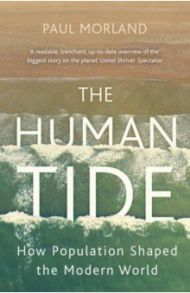 The Human Tide. How Population Shaped the Modern World / Morland Paul