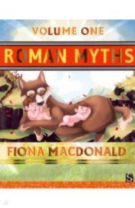 Roman Myths. Volume One / Macdonald Fiona