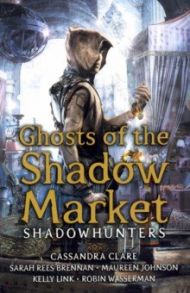 Ghosts of the Shadow Market / Clare Cassandra