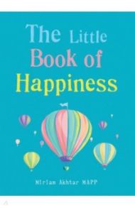 The Little Book of Happiness. Simple Practices for a Good Life / Akhtar Miriam