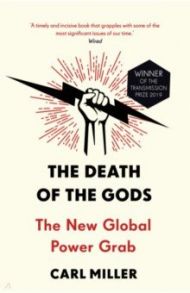 The Death of the Gods. The New Global Power Grab / Miller Carl