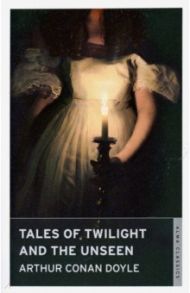 Tales of Twilight and the Unseen / Doyle Arthur Conan