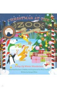 Christmas at the Zoo. A Pop-Up Winter Wonderland / White George