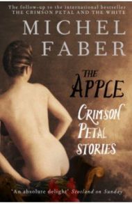 The Apple. Crimson Petal Stories / Faber Michel