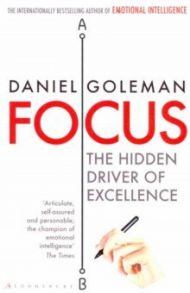 Focus. The Hidden Driver of Excellence / Goleman Daniel