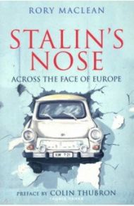 Stalin's Nose. Across the Face of Europe / Maclean Rory