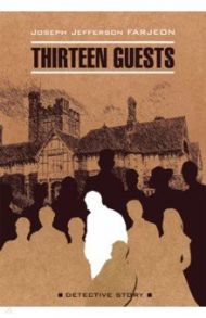 Thirteen Guests / Farjeon Joseph Jefferson