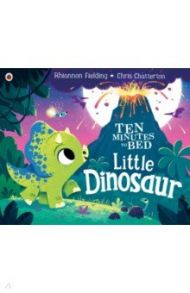 Ten Minutes to Bed. Little Dinosaur / Fielding Rhiannon