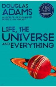 Life, the Universe and Everything / Adams Douglas