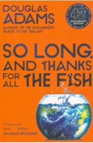 So Long, and Thanks for All the Fish / Adams Douglas