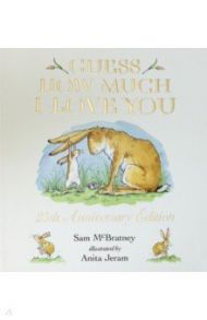 Guess How Much I Love You. 25th Anniversary Edition / McBratney Sam