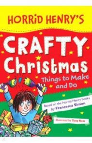 Horrid Henry's Crafty Christmas. Things to Make and Do / Simon Francesca