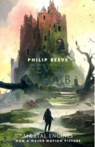 Mortal Engines Prequel. Fever Crumb / Reeve Philip