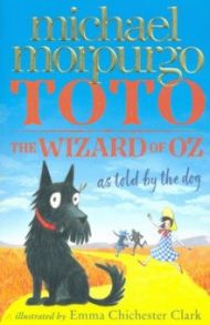 Toto. The Wizard of Oz as Told by the Dog / Morpurgo Michael