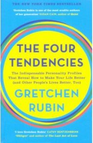 The Four Tendencies. The Indispensable Personality Profiles That Reveal How to Make Your Life Better / Rubin Gretchen