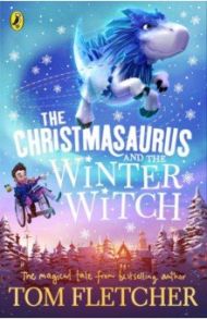 The Christmasaurus and the Winter Witch / Fletcher Tom