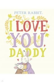 Peter Rabbit. I Love You Daddy / Rabbit Peter