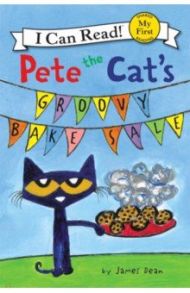 Pete the Cat's Groovy Bake Sale (My First) / Dean James